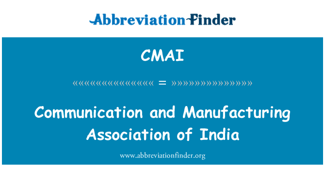 CMAI: Communication and Manufacturing Association of India