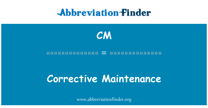 CM: Corrective Maintenance