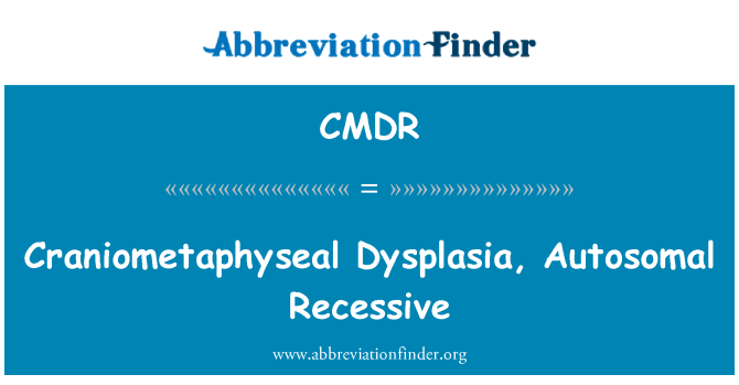 CMDR: Craniometaphyseal Dysplasia, autosomalt recessiv