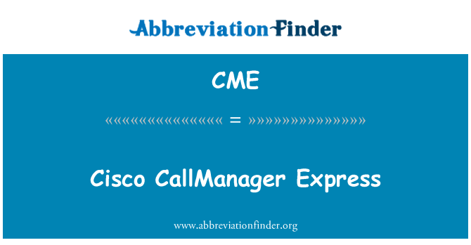 CME: Cisco CallManager Express