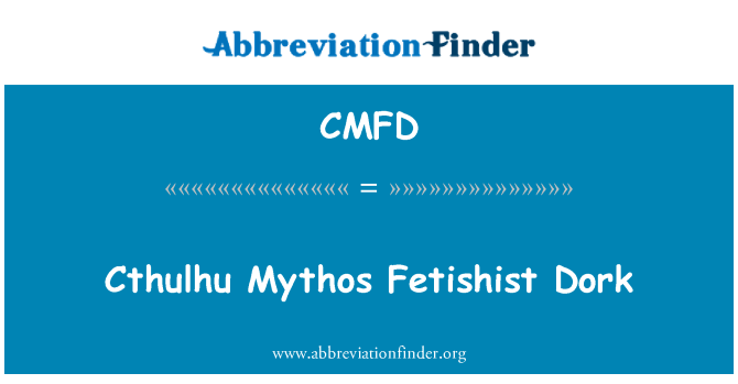 CMFD: Cthulhu Mythos Fetishist Dork