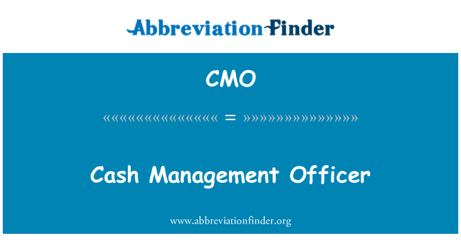 CMO: Cash Management Officer