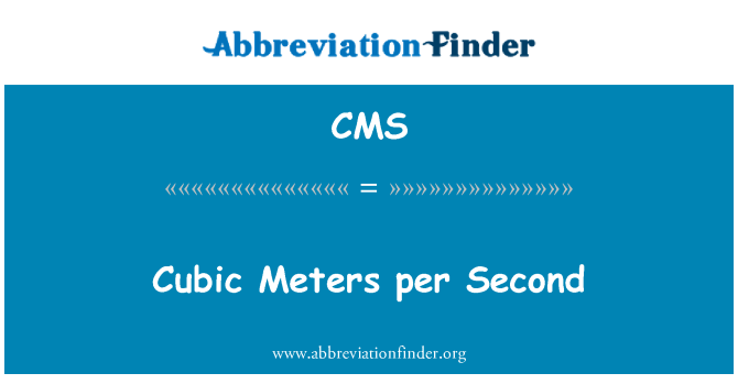 CMS: Cubic Meters per Second