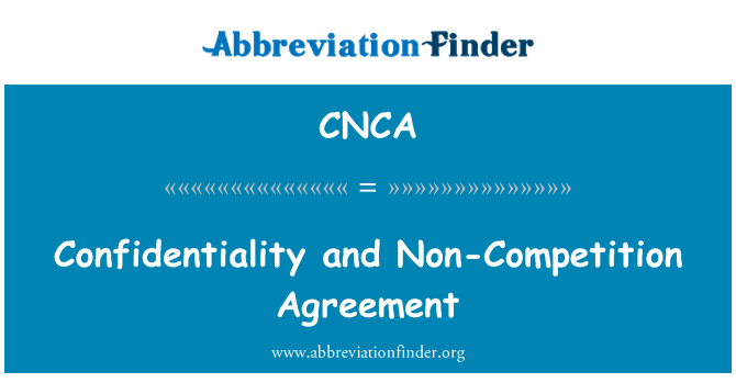 CNCA: Confidentiality and Non-Competition Agreement