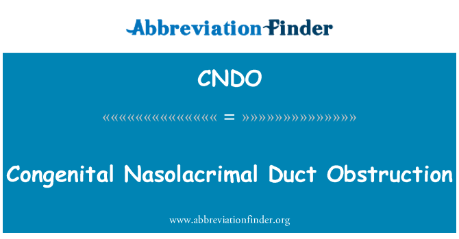 CNDO: Congenital Nasolacrimal Duct Obstruction