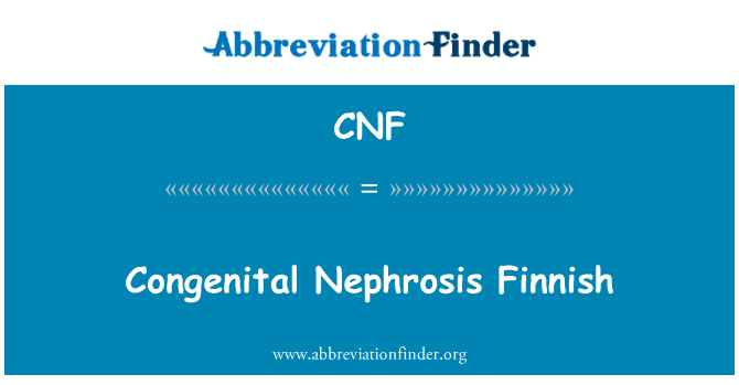 CNF: Congenital Nephrosis Finnish