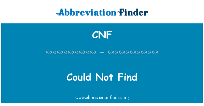 CNF: Could Not Find