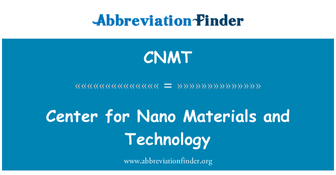 CNMT: Center for Nano Materials and Technology