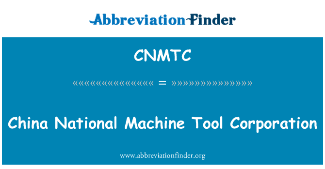 CNMTC: China National Machine Tool Corporation