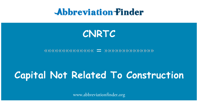 CNRTC: رأس المال لا تتعلق بالبناء