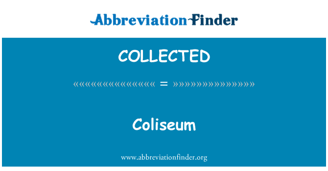 COLLECTED: Colisée