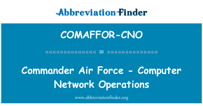 COMAFFOR-CNO: Commander Air Force - Computer Network Operations