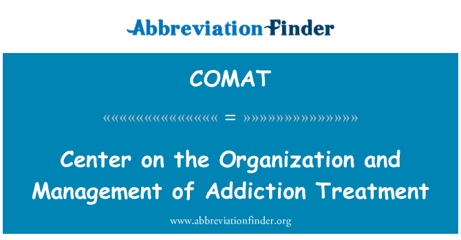 COMAT: Center on the Organization and Management of Addiction Treatment