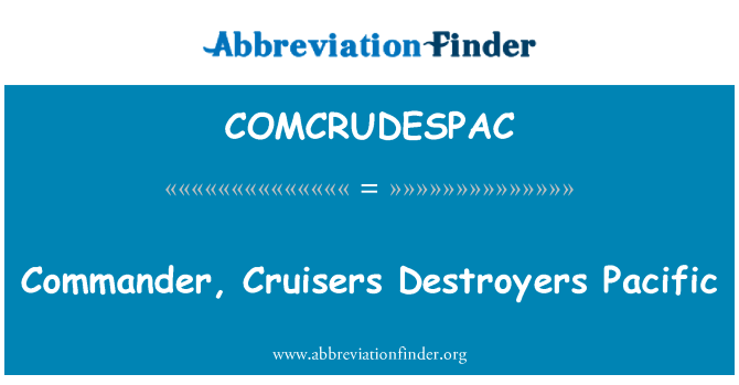 COMCRUDESPAC: Comander, Pacific longau distryw Cruisers