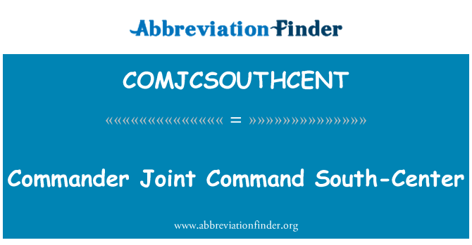 COMJCSOUTHCENT: Commander Joint comando sud-centro