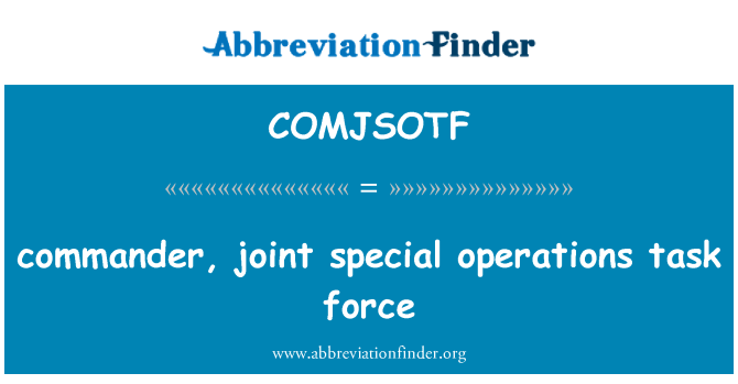 COMJSOTF: comander, tasglu gweithrediadau arbennig ar y cyd