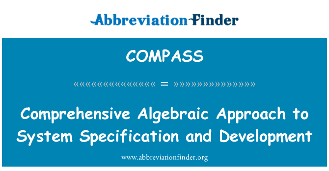 COMPASS: Comprehensive Algebraic Approach to System Specification and Development