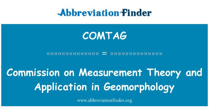 COMTAG: Commission on Measurement Theory and Application in Geomorphology