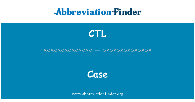 CTL: Case