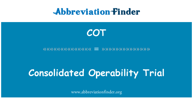 COT: Consolidated Operability Trial