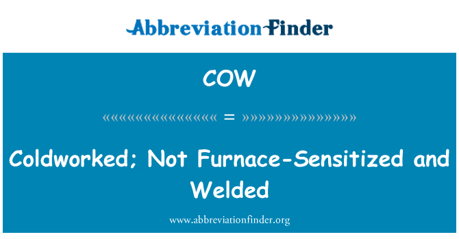 COW: Coldworked; 하지로 응 및 용접