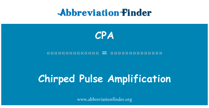 CPA: Chirped Pulse Amplification