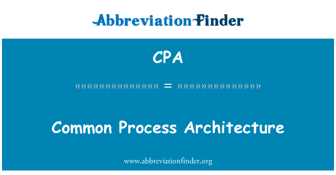 CPA: Common Process Architecture