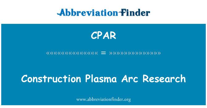 CPAR: Pembinaan Plasma Arc penyelidikan
