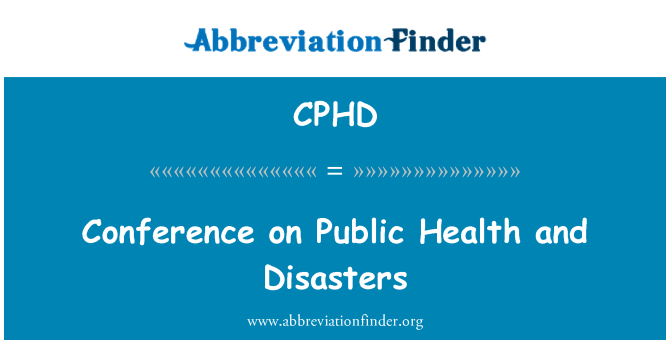 CPHD: Conference on Public Health and Disasters