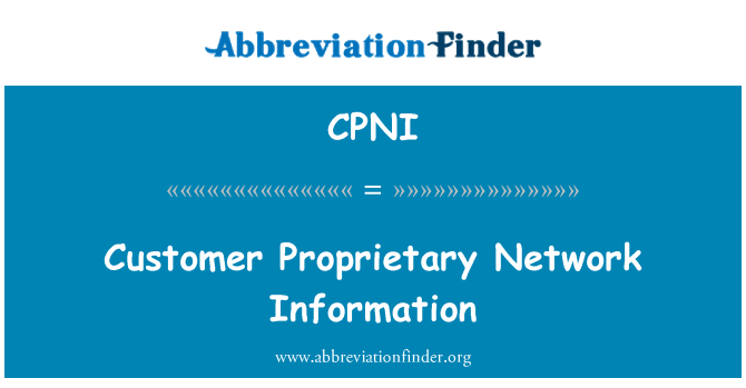 CPNI: Customer Proprietary Network Information