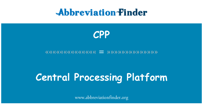 CPP: سنٹرل پروسیسنگ پلیٹ فارم