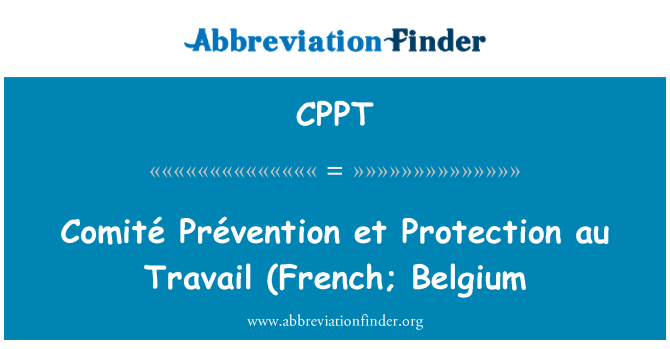 CPPT: Comité Prévention et Protection au Travail (French; Belgium