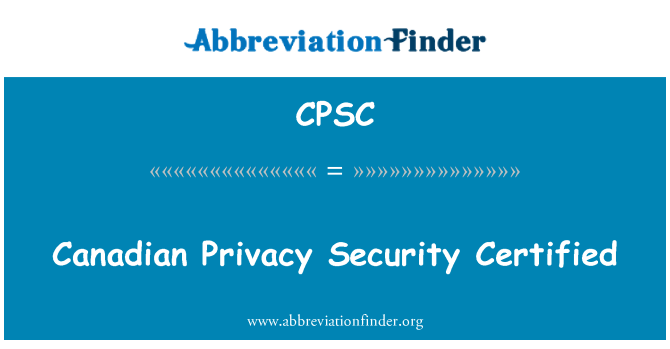 CPSC: Canadian Privacy Security Certified