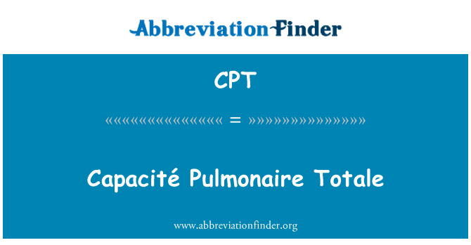 CPT: Capacité Pulmonaire Totale