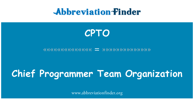 CPTO: Chief Programmer Team Organization