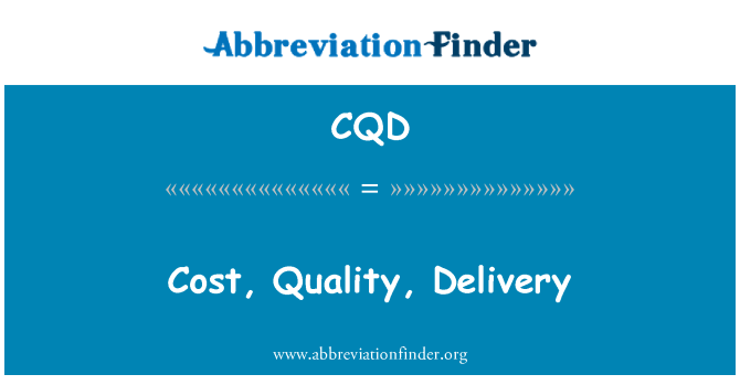 CQD: Kustannukset, laatu, toimitus
