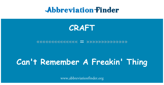 CRAFT: Can't Remember A Freakin' Thing