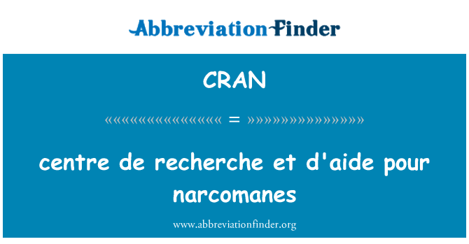 CRAN: Centre de recherche et d ' aide pour Narcomanes