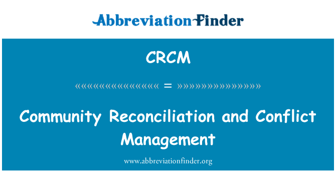 CRCM: Comunitatea reconciliere şi managementul conflictelor