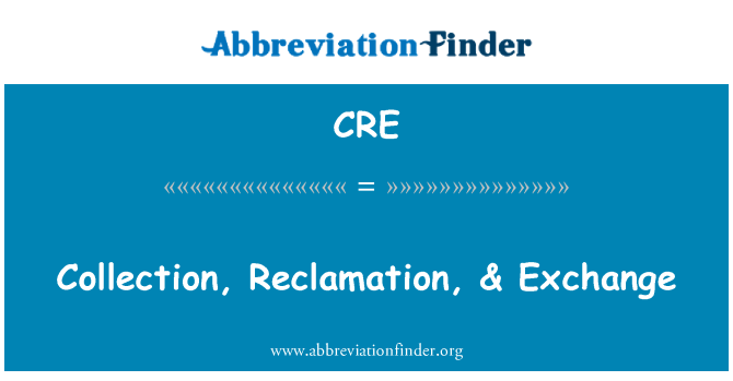 CRE: Collection, Reclamation, & Exchange