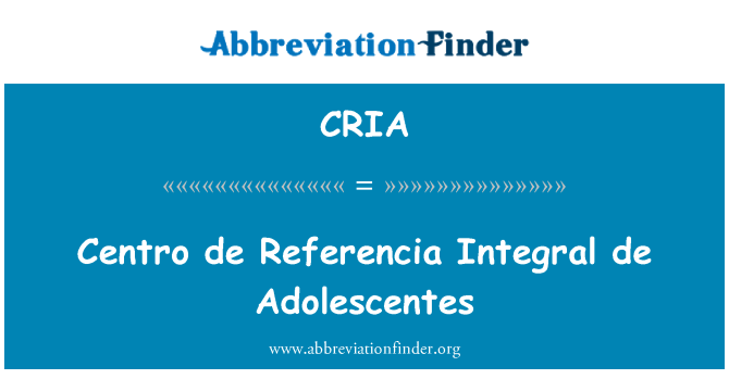CRIA: Centro de Referencia integrante de Adolescentes