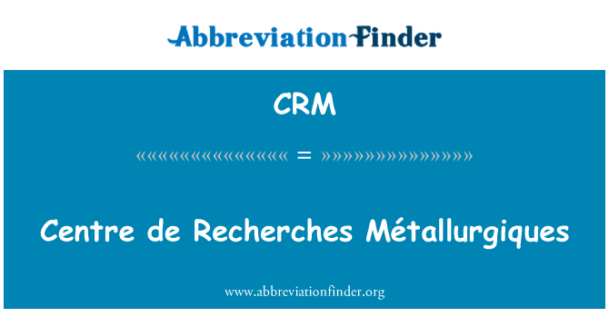 CRM: De Recherches द्र Métallurgiques