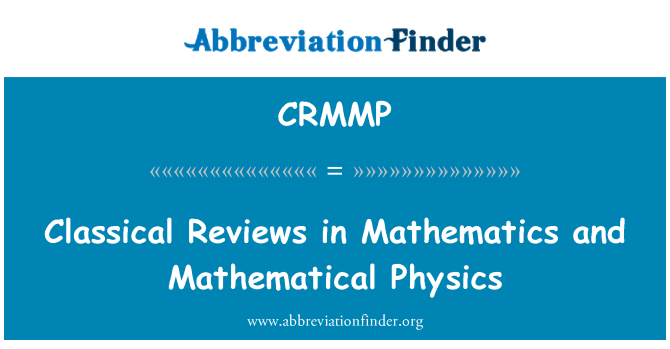 CRMMP: Classical Reviews in Mathematics and Mathematical Physics