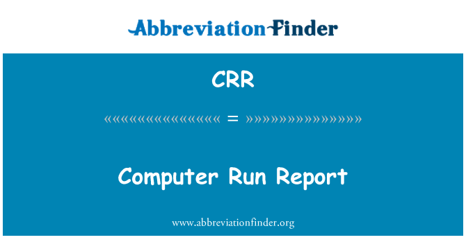 CRR: Computer Run Report