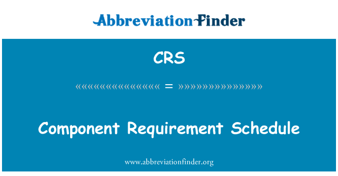 CRS: Component Requirement Schedule