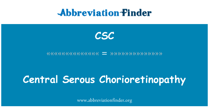 CSC: Santral Chorioretinopathy Serous