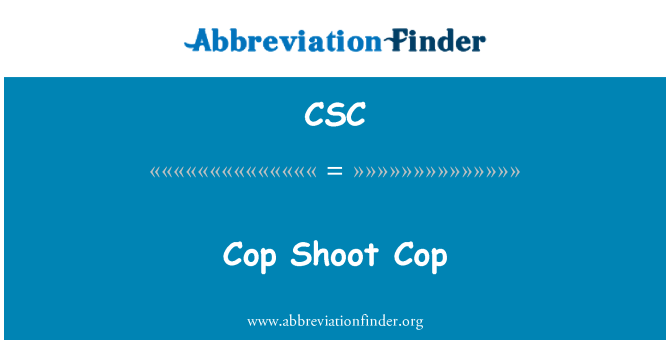 CSC: Cop Shoot Cop