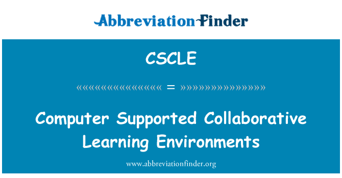 CSCLE: Computer Supported Collaborative Learning Environments