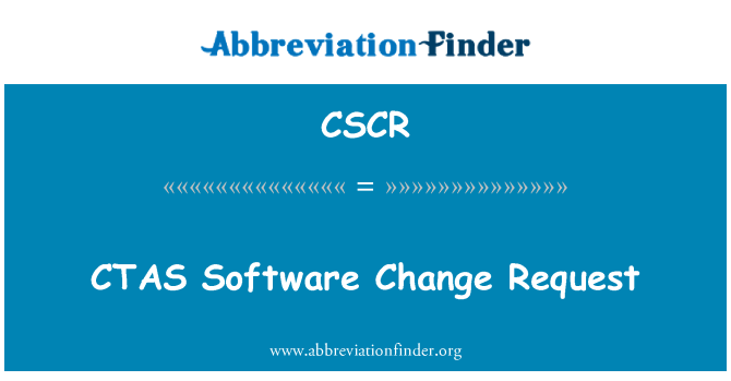 CSCR: CTAS Software Change Request