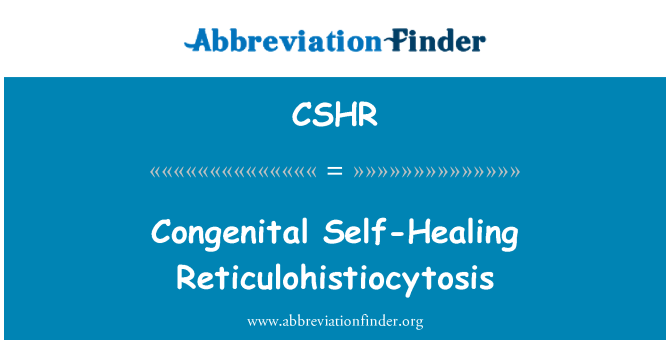 CSHR: Reticulohistiocytosis congênita de auto-recuperação